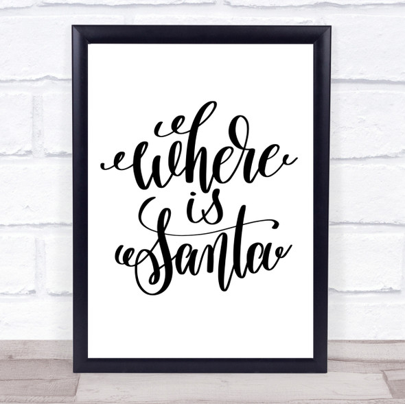 Christmas Where Is Santa Quote Print Poster Typography Word Art Picture
