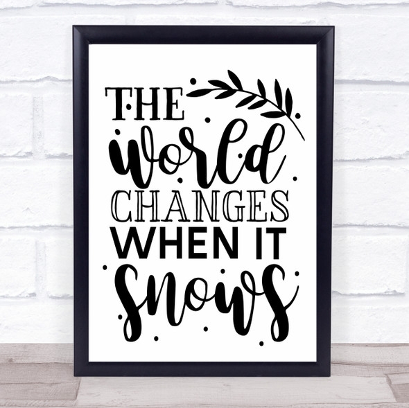 The World Changes When It Snows Quote Typogrophy Wall Art Print