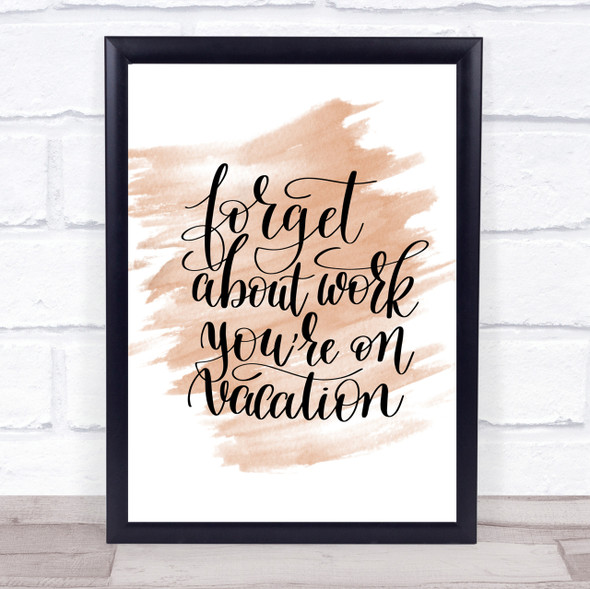 Forget Work On Vacation Quote Print Watercolour Wall Art