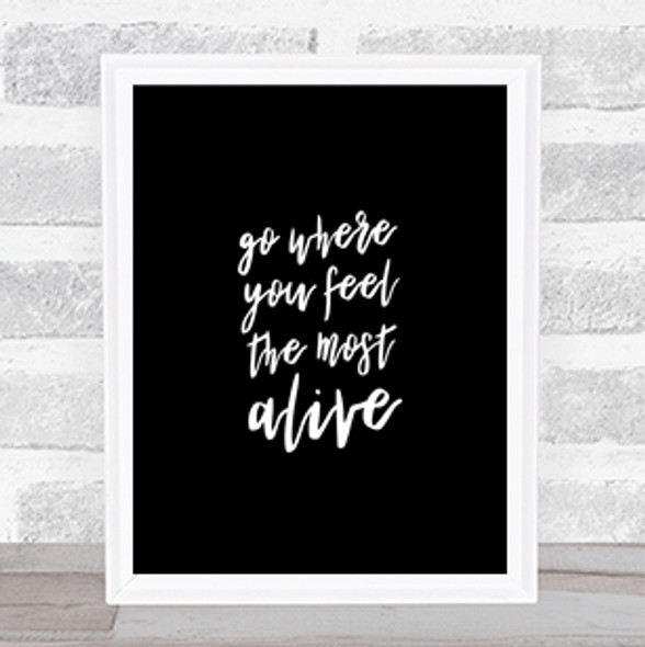 Go Where You Feel Alive Quote Print Black & White