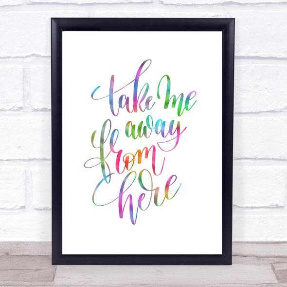 Take Me Away From Here Rainbow Quote Print