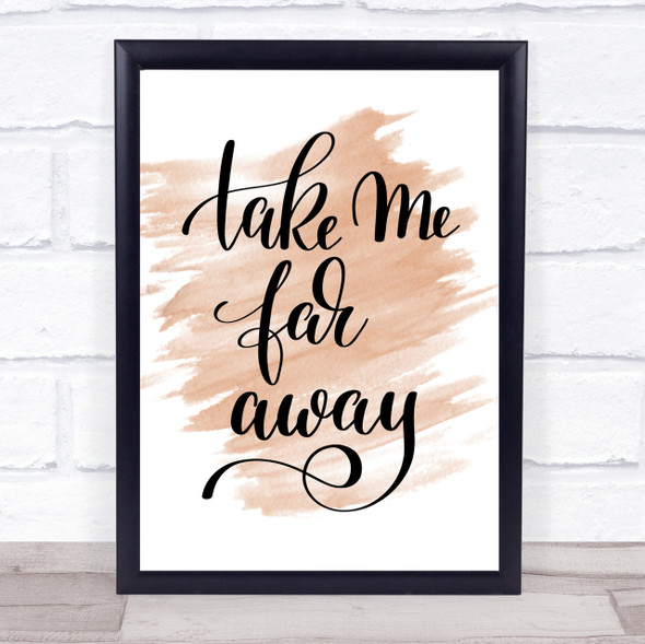 Take Me Far Away Quote Print Watercolour Wall Art