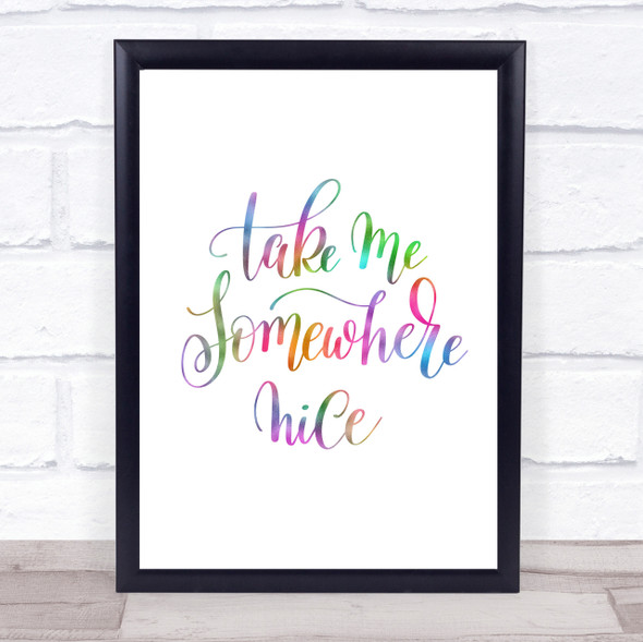 Take Me Somewhere Nice Rainbow Quote Print