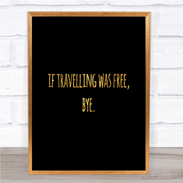 Travelling Free Quote Print Black & Gold Wall Art Picture