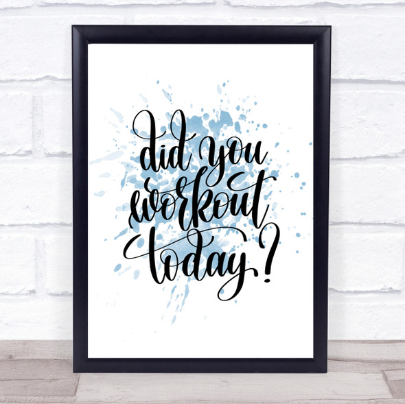 Did You Workout Today Inspirational Quote Print Blue Watercolour Poster