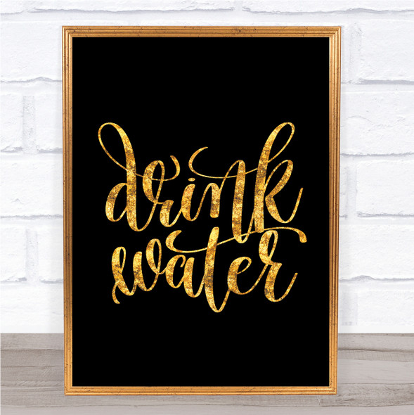 Drink Water Quote Print Black & Gold Wall Art Picture