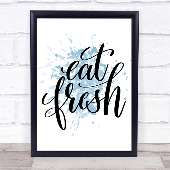 Eat Fresh Inspirational Quote Print Blue Watercolour Poster