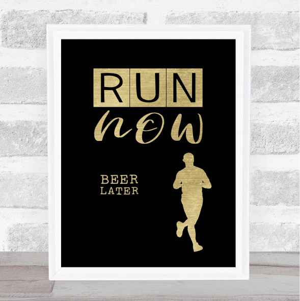 Run Now Beer Later Black Gold Quote Typogrophy Wall Art Print