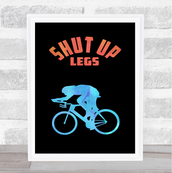 Cycling Shut Up Legs Watercolour Style Quote Typogrophy Wall Art Print