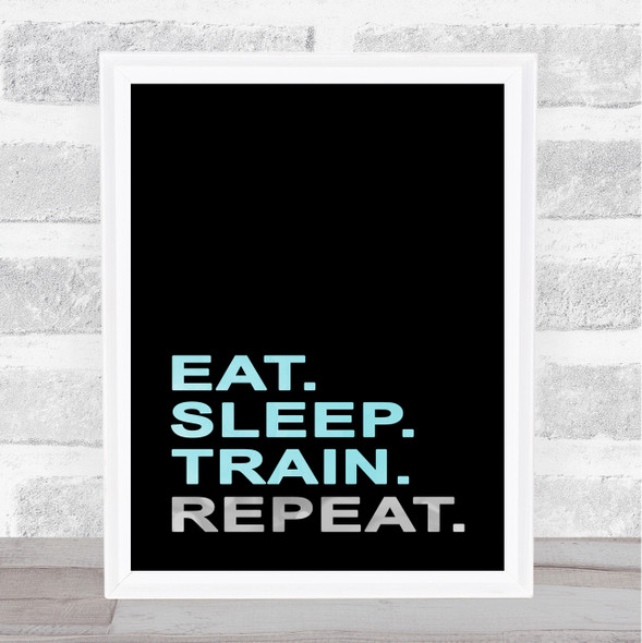 Eat Sleep Train Repeat Blue Silver Quote Typogrophy Wall Art Print