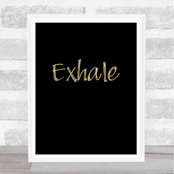 Exhale Gold Black Quote Typogrophy Wall Art Print