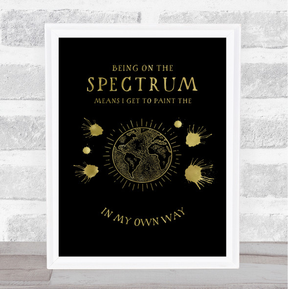 Autistic Spectrum Paint The World Gold Black Quote Typogrophy Wall Art Print