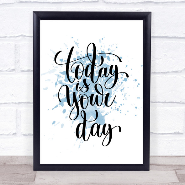 Today Is Your Day Inspirational Quote Print Blue Watercolour Poster