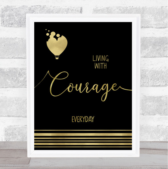 Living With Courage Everyday Balloon Gold Black Quote Typogrophy Wall Art Print