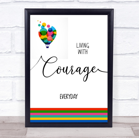Living With Courage Everyday Balloon Quote Typogrophy Wall Art Print