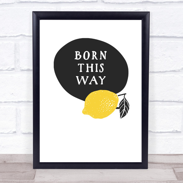 Born This Way Funny Lesbian Lemon Gay Quote Typogrophy Wall Art Print