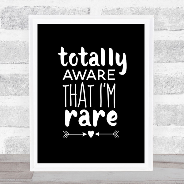 Totally Aware That I'm Rare Quote Print Black & White