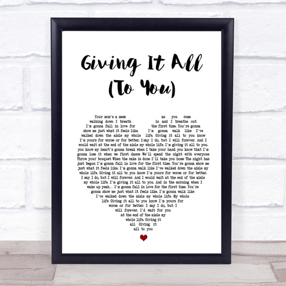 Haley & Michaels Giving It All (To You) Heart Song Lyric Quote Print