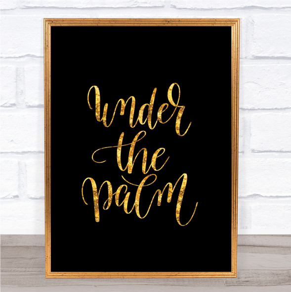 Under The Palm Quote Print Black & Gold Wall Art Picture