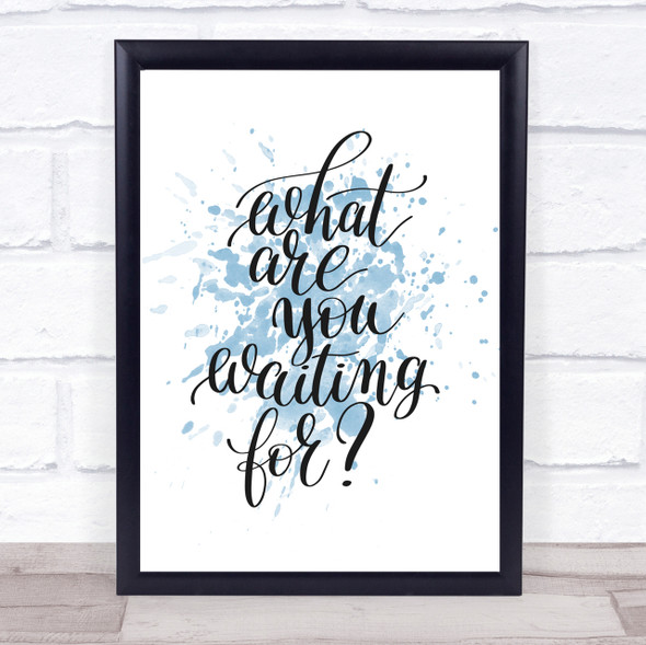 What Are You Waiting For Inspirational Quote Print Blue Watercolour Poster