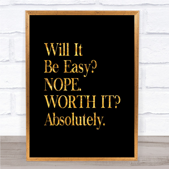 Will It Be Easy Quote Print Black & Gold Wall Art Picture