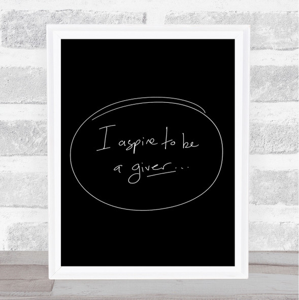 I Aspire To Be Giver Quote Print Black & White