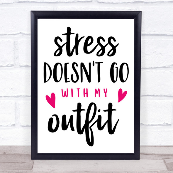 Stress Doesn't Go With My Outfit Quote Typogrophy Wall Art Print