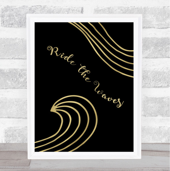 Surf Ride The Waves Black Gold Quote Typogrophy Wall Art Print