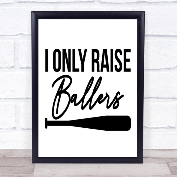 I Only Raise Ballers Baseball Quote Typogrophy Wall Art Print