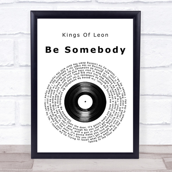 Kings Of Leon Be Somebody Vinyl Record Song Lyric Quote Print