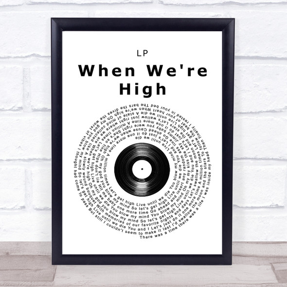 LP When We're High Vinyl Record Song Lyric Print
