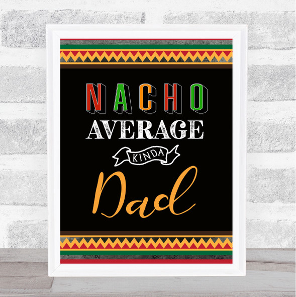 Nacho Average Kinda Dad Mexican Funny Dad Father's Day Gift Wall Art Print