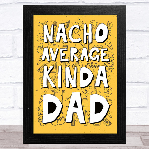 Natcho Average Kinda Dad Funny Mexican Dad Father's Day Gift Wall Art Print