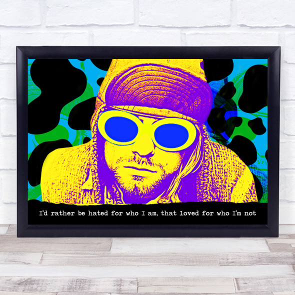 Kurt Cobain I'd Rather Be Hated For Who I Am Pop Art Wall Art Print