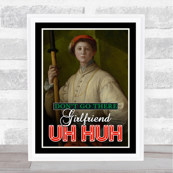 Renaissance Humour Male Don't Go Their Girlfriend Wall Art Print