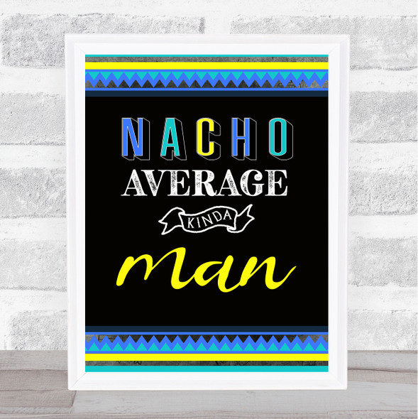 Nacho Average Kinda Man Mexican Blue Wall Art Print