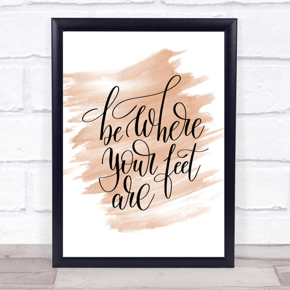 Be Where Your Feet Are Quote Print Watercolour Wall Art
