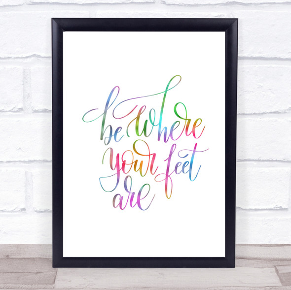 Be Where Your Feet Are Rainbow Quote Print