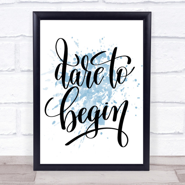 Dare Begin Inspirational Quote Print Blue Watercolour Poster