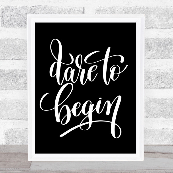 Dare Begin Quote Print Black & White