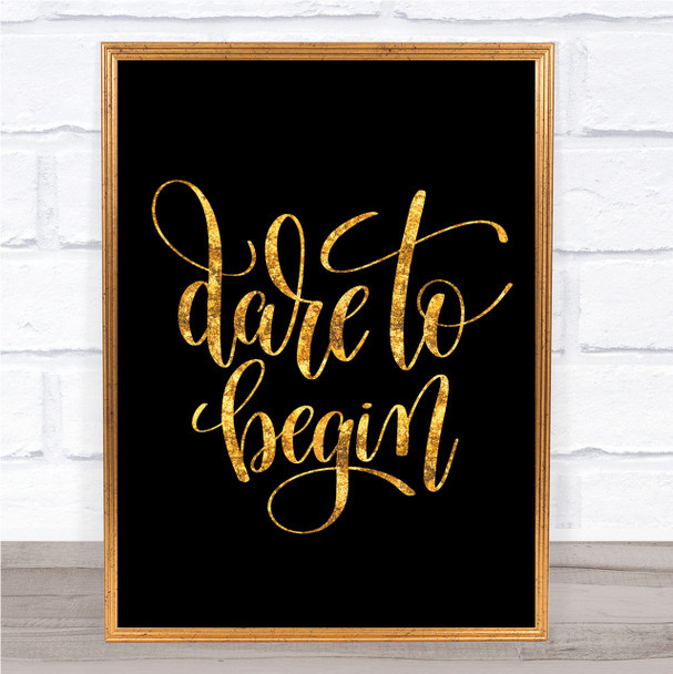 Dare To Begin Quote Print Black & Gold Wall Art Picture Dare To Begin Quote Print Black & Gold Wall Art Picture