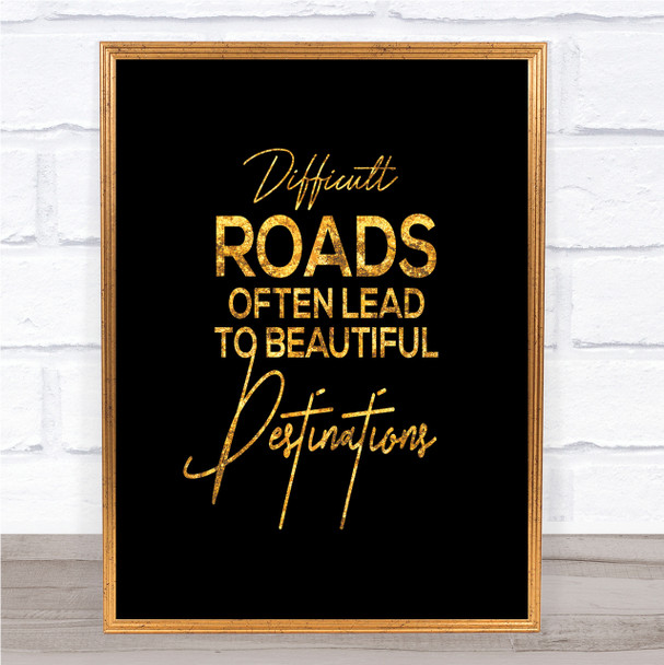 Difficult Roads Quote Print Black & Gold Wall Art Picture Difficult Roads Quote Print Black & Gold Wall Art Picture