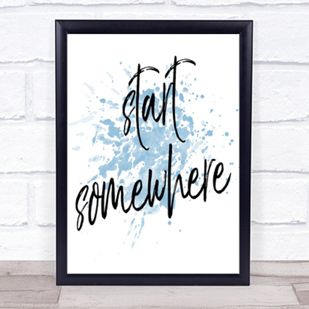 Start Somewhere Fancy Inspirational Quote Print Blue Watercolour Poster