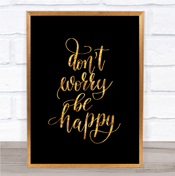 Don't Worry Be Happy Quote Print Black & Gold Wall Art Picture