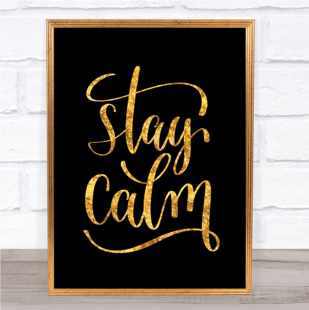 Stay Calm Quote Print Black & Gold Wall Art Picture