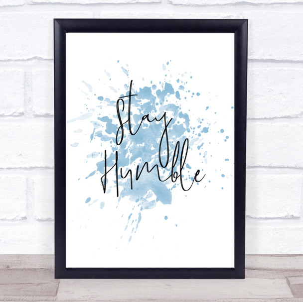 Stay Humble Inspirational Quote Print Blue Watercolour Poster