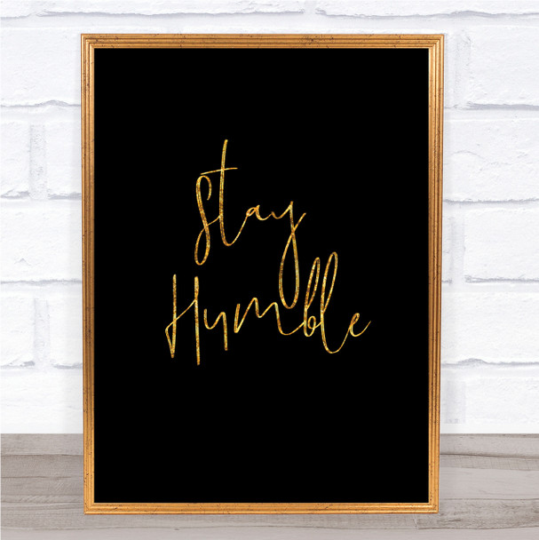 Stay Humble Quote Print Black & Gold Wall Art Picture