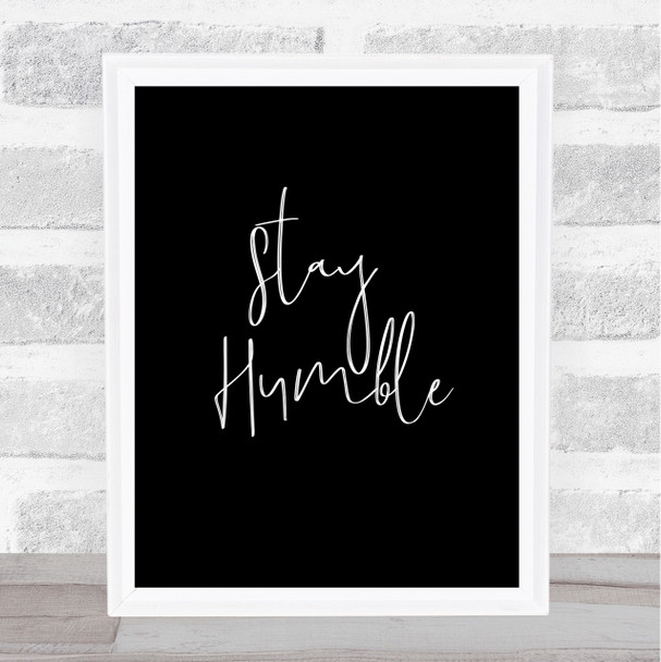 Stay Humble Quote Print Black & White