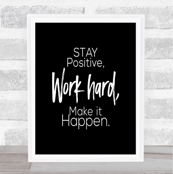 Stay Positive Work Hard Make It Happen Quote Poster