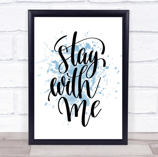 Stay With Me Inspirational Quote Print Blue Watercolour Poster